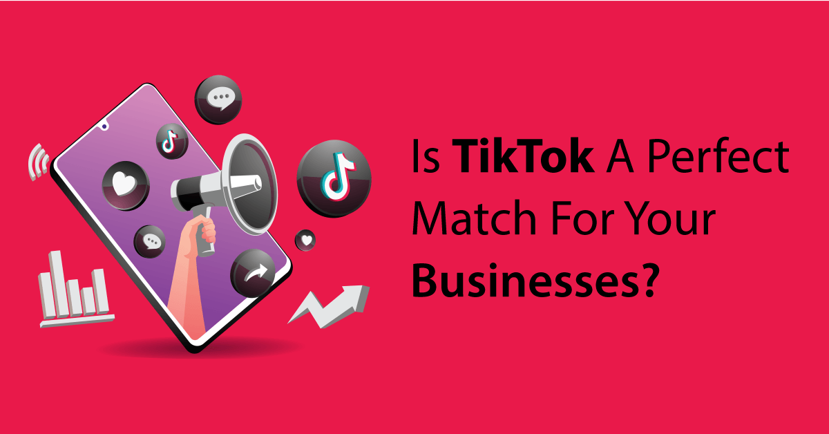 Is TikTok A Perfect Match For Your Businesses