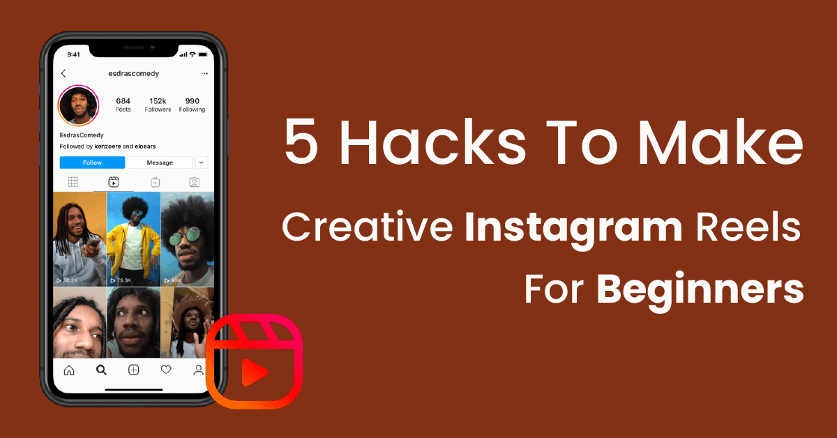 5 Hacks To Make Creative Instagram Reels For Beginners