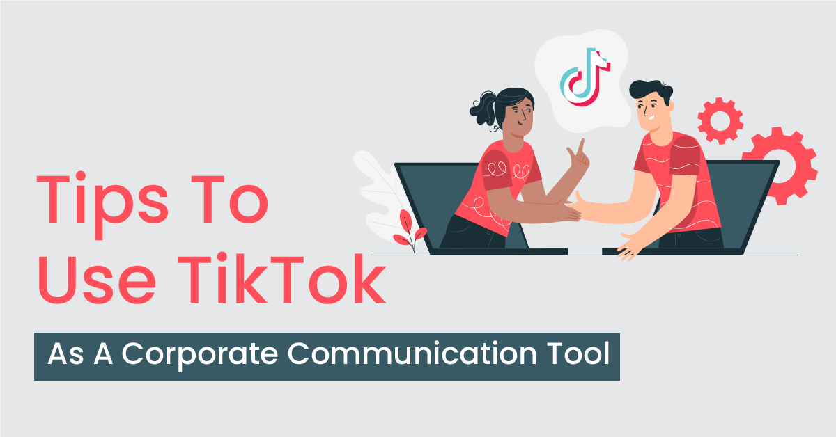 Tips To Use TikTok As A Corporate Communication Tool